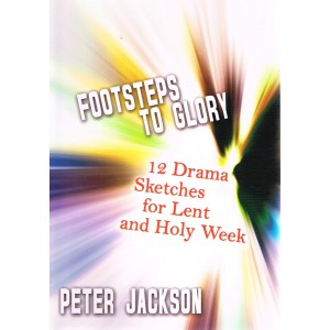 2nd Hand - Footsteps To Glory: 12 Drama Sketches For Lent And Holy Week By Peter Jackson